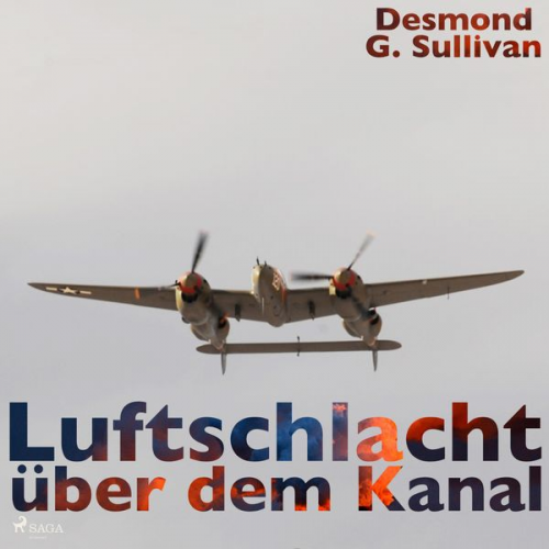 Desmond G. Sullivan - Luftschlacht über dem Kanal (Ungekürzt)