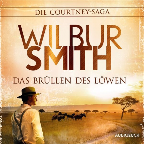 Wilbur Smith - Das Brüllen des Löwen (Autorisierte Lesefassung)