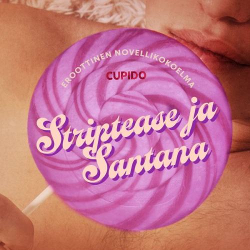 Cupido - Striptease ja Santana – eroottinen novellikokoelma