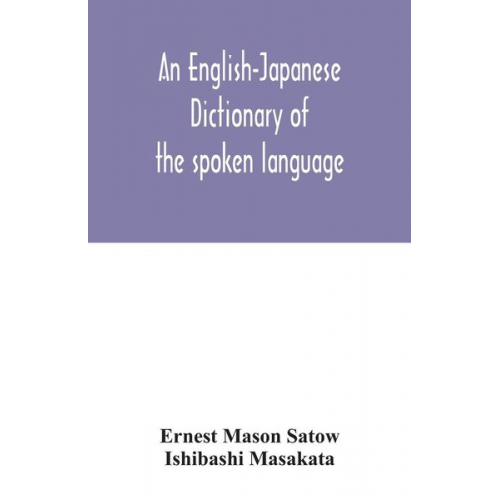 Ishibashi Masakata Ernest Mason Satow - An English-Japanese dictionary of the spoken language