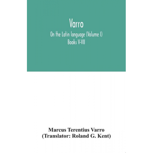 Marcus Terentius Varro - Varro; On the Latin language (Volume I) Books V-VII