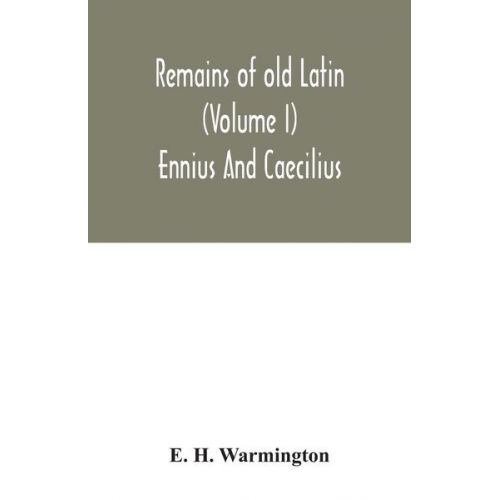 E. H. Warmington - Remains of old Latin (Volume I) Ennius And Caecilius