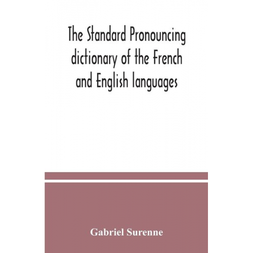 Gabriel Surenne - The standard pronouncing dictionary of the French and English languages