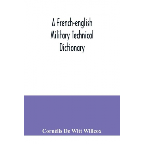 Cornélis De Witt Willcox - A French-English military technical dictionary