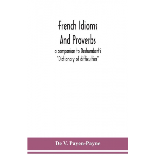 De V. Payen-Payne - French idioms and proverbs