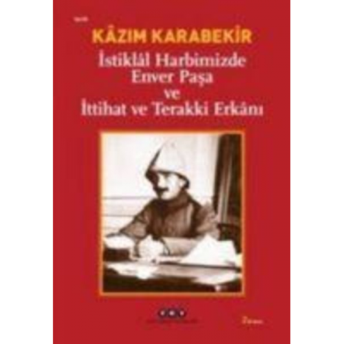 Kazim Karabekir - Istiklal Harbimizde Enver Pasa ve Ittihat ve Terakki Erkani