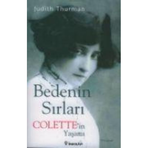 Judith Thurman - Bedenin Sirlari Colettein Yasami