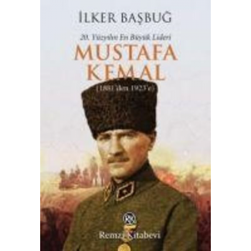 Ilker Basbug - 20. Yüzyilin En Büyük Lideri Mustafa Kemal