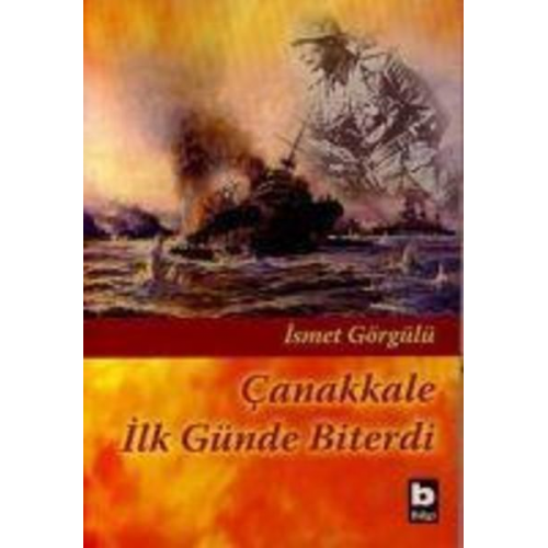 Ismet Görgülü - Canakkale Ilk Günde Biterdi