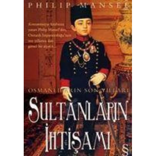 Philip Mansel - Osmanlilarin Son Yillari Sultanlarin Ihtisami