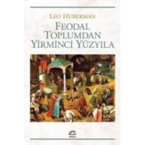 Leo Huberman - Feodal Toplumdan Yirminci Yüzyila