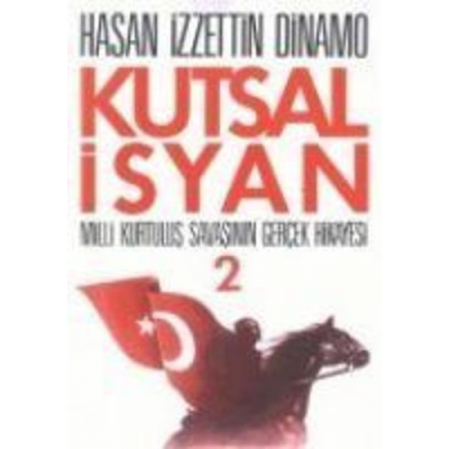 Hasan izzettin Dinamo - Kutsal Isyan 2; Milli Kurtulus Savasinin Gercek Hikayesi