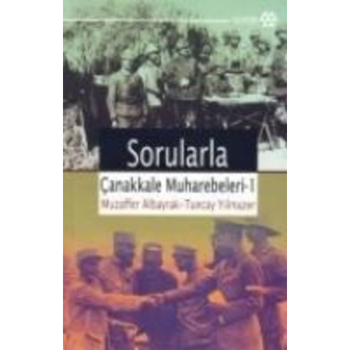 Muzaffer Albayrak Tuncay Yilmazer - Sorularla Canakkale Muharebeleri 1