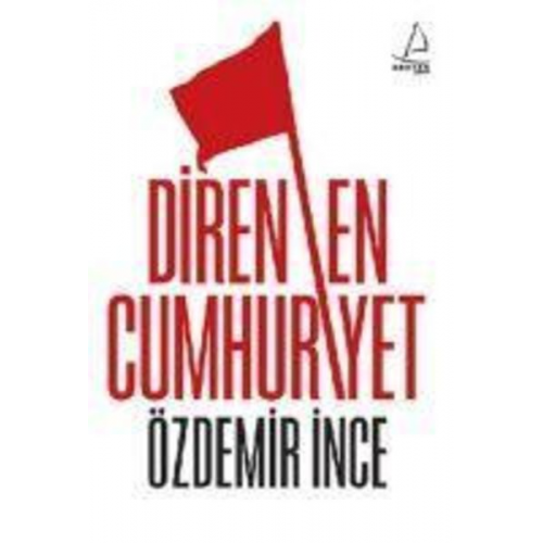 Özdemir Ince - Direnen Cumhuriyet