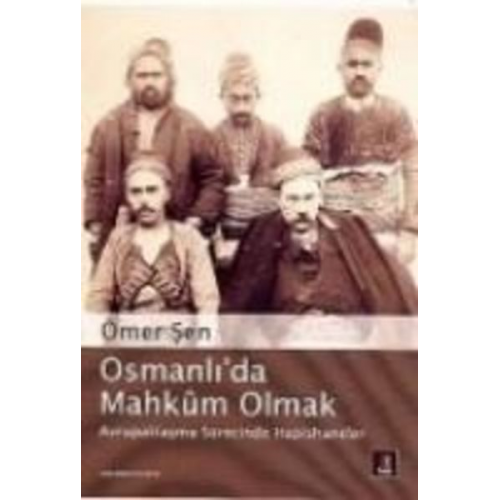 Ömer sen - Osmanlida Mahkm Olmak; Avrupalilasmasürecinde Hapishaneler