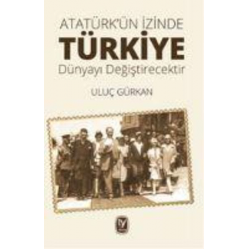 Uluc Gürkan - Atatürkün Izinde Türkiye Dünyayi Degistirecektir