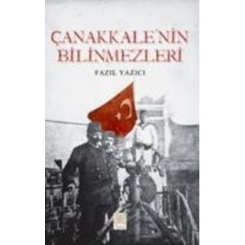 Fazil Yazici - Canakkalenin Bilinmezleri