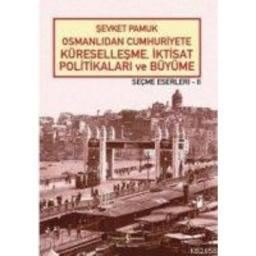 Sevket Pamuk - Osmanlidan Cumhuriyete Küresellesme, Iktisat Politikalari ve Büyüme