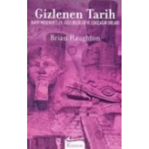 Brian Haughton - Gizlenen Tarih; Kayip Medeniyetler, Gizli Bilgiler ve Eskicagin Sirlari