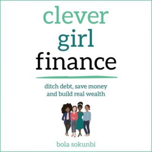 Bola Sokunbi - Clever Girl Finance: Ditch Debt, Save Money and Build Real Wealth