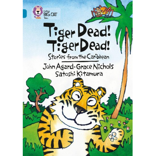 Grace Nichols John Agard Satoshi Kitamura - Tiger Dead! Tiger Dead! Stories from the Caribbean