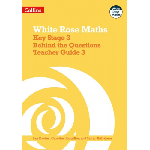 Ian Davies Caroline Hamilton Sahar Shillabeer - White Rose Maths - Key Stage 3 Behind the Questions Teacher Guide 3