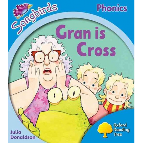 Julia Donaldson - Oxford Reading Tree Songbirds Phonics: Level 3: Gran is Cross