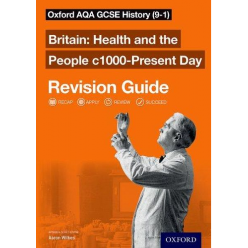 Aaron Wilkes - Oxford AQA GCSE History: Britain: Health and the People c1000-Present Day Revision Guide (9-1)