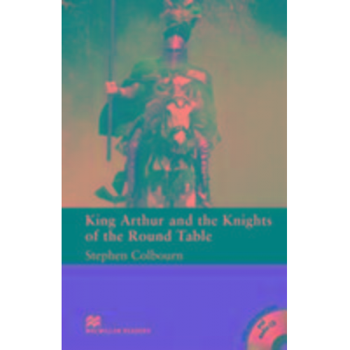 Stephen Colbourn - Macmillan Readers King Arthur and the Knights of the Round Table Intermediate Reader Without CD