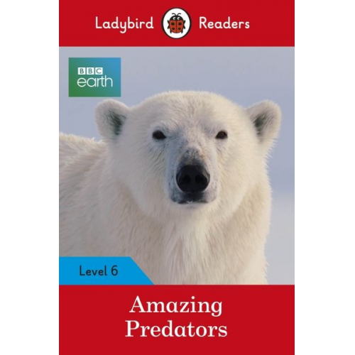 Ladybird - Ladybird Readers Level 6 - BBC Earth - Amazing Predators (ELT Graded Reader )