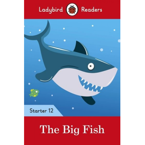 Ladybird - Ladybird Readers Starter Level 12 - The Big Fish (ELT Graded Reader)