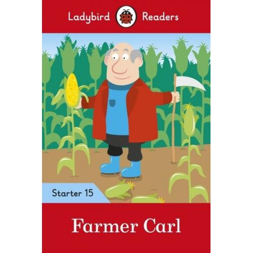 Ladybird - Ladybird Readers Starer Level 15 - Farmer Carl (ELT Graded Reader)