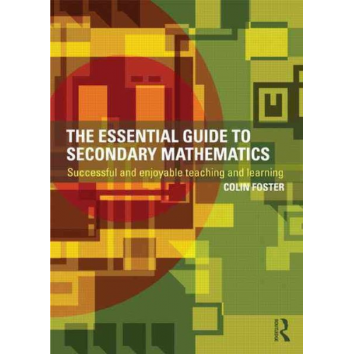 Colin Foster - The Essential Guide to Secondary Mathematics