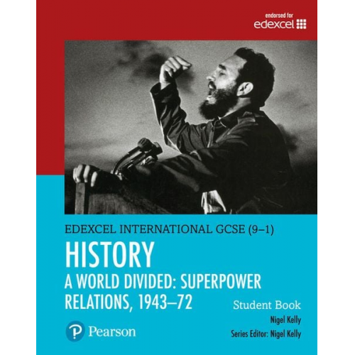 Nigel Kelly - Pearson Edexcel International GCSE (9-1) History: A World Divided: Superpower Relations, 1943-72 Student Book