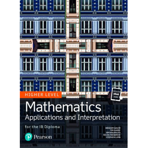 Ibrahim Wazir Jim Nakamoto Kevin Frederick Stephen Lumb Tim Garry - Mathematics Applications and Interpretation for the IB Diploma Higher Level