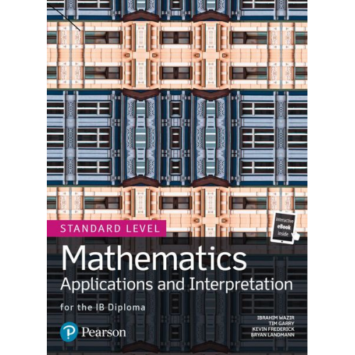 Bryan Landmann Ibrahim Wazir Jim Nakamoto John Whalley Kevin Frederick - Mathematics Applications and Interpretation for the IB Diploma Standard Level