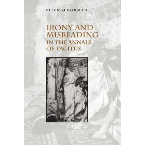 Ellen O'Gorman - Irony and Misreading in the Annals of Tacitus