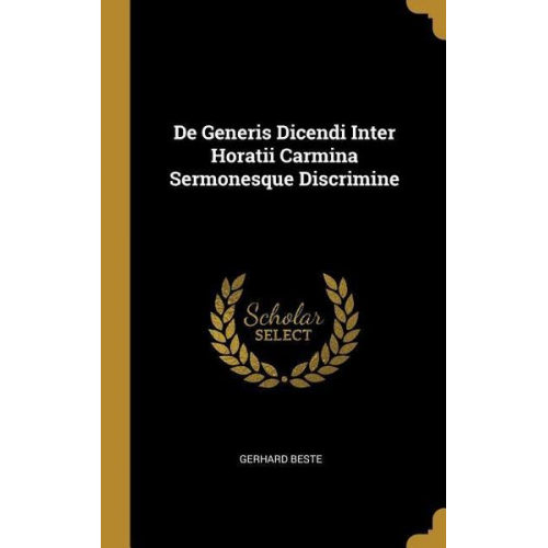 Gerhard Beste - De Generis Dicendi Inter Horatii Carmina Sermonesque Discrimine