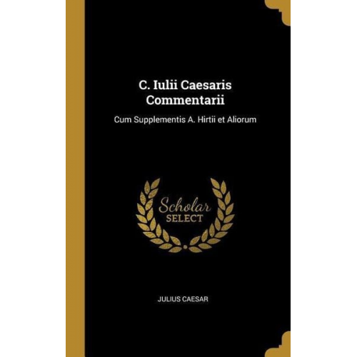 Gaius J. Caesar - C. Iulii Caesaris Commentarii