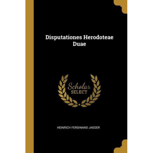 Heinrich Ferdinand Jaeger - Disputationes Herodoteae Duae