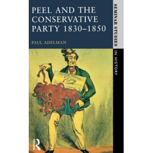 Paul Adelman - Peel and the Conservative Party 1830-1850