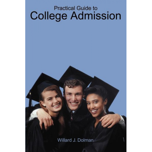 Willard J. Dolman - Practical Guide to College Admission