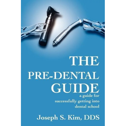 Joseph S. Kim - The Pre-Dental Guide