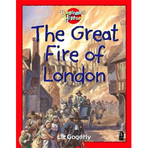 Liz Gogerly - Beginning History: The Great Fire Of London