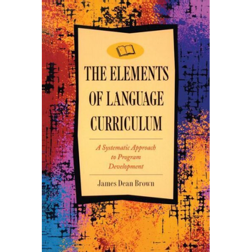 James Dean Brown - Elements of Language Curriculum: A Systematic Approach to Program Development
