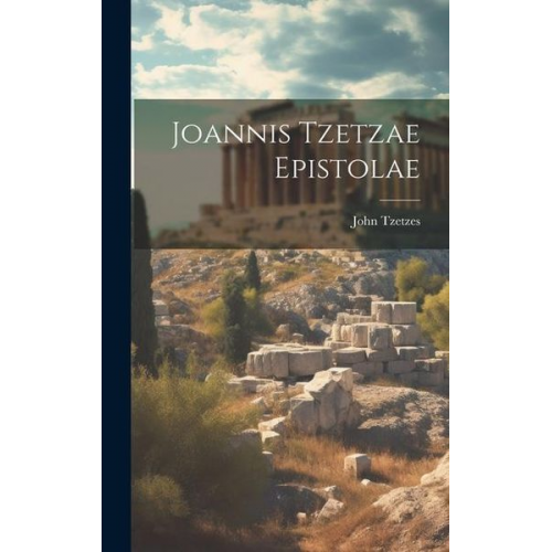 John Tzetzes - Joannis Tzetzae Epistolae