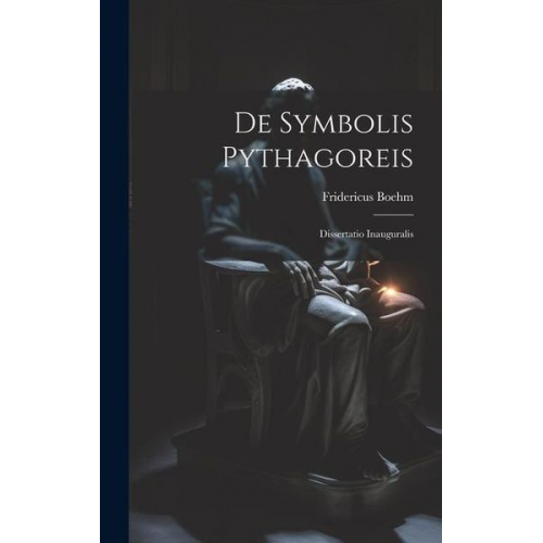 Fridericus Boehm - De Symbolis Pythagoreis: Dissertatio Inauguralis