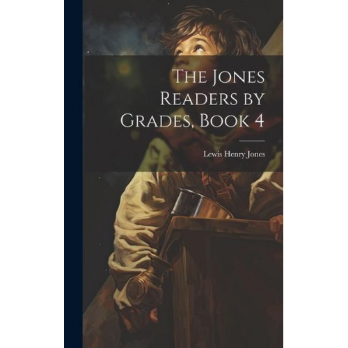 Lewis Henry Jones - The Jones Readers by Grades, Book 4