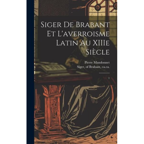 Pierre Mandonnet - Siger de Brabant et l'averroisme latin au XIIIe siècle: 1