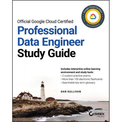 Dan Sullivan - Official Google Cloud Certified Professional Data Engineer Study Guide